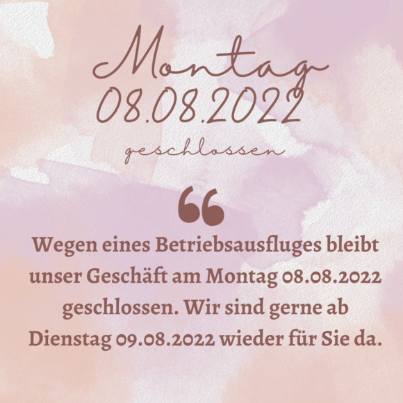 Montag 08.08.2022 geschlossen